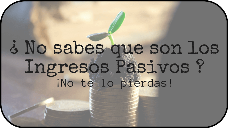 Ingresos Pasivos