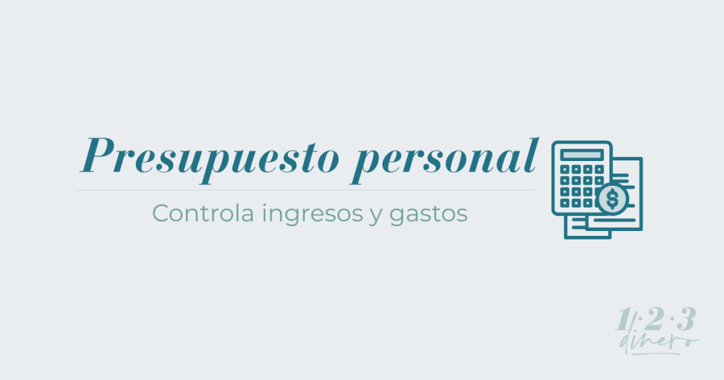 Presupuesto personal: Organiza tus ingresos, gastos y ahorro paso a paso