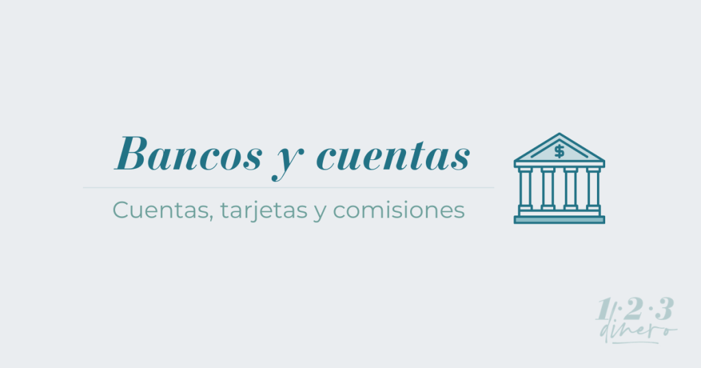 Bancos y cuentas: cómo funcionan los bancos y elegir tu cuenta con criterio